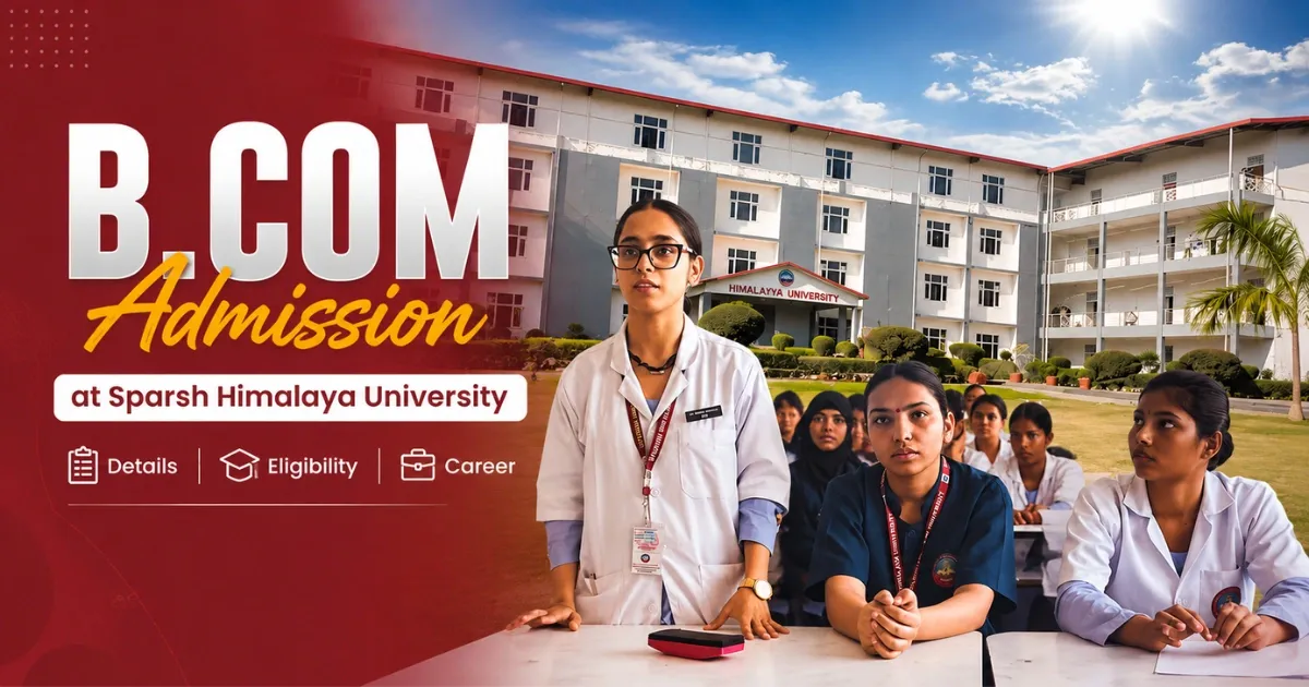 B.Com Admission at Sparsh Himalaya University — Details, Eligibility & Career