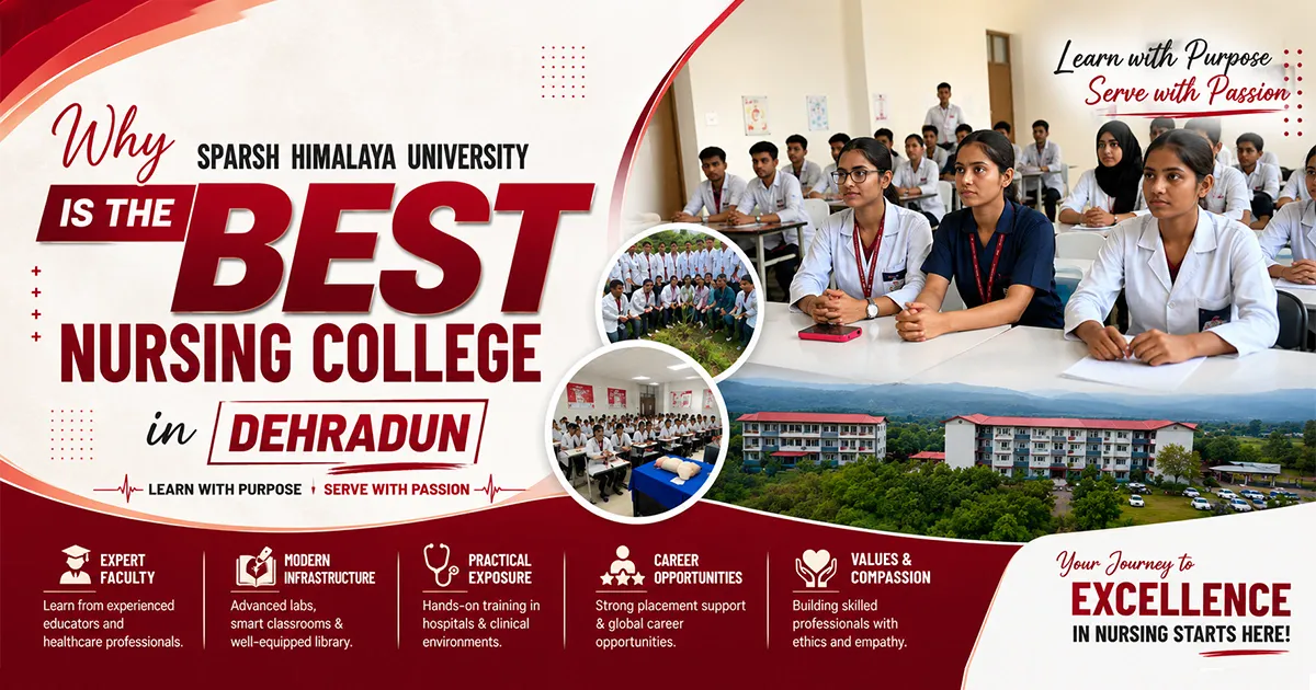 ​Why Sparsh Himalaya University is the Best Nursing College in Dehradun