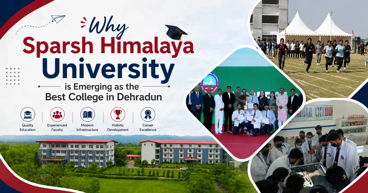 Why Sparsh Himalaya is Emerging as the Best College in Dehradun